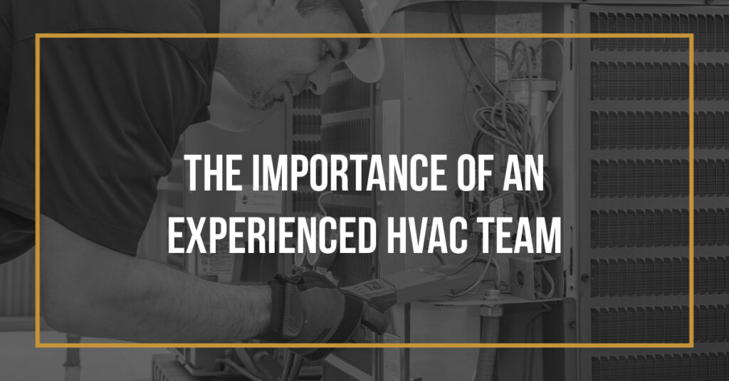 The Importance of an Experienced HVAC Team
