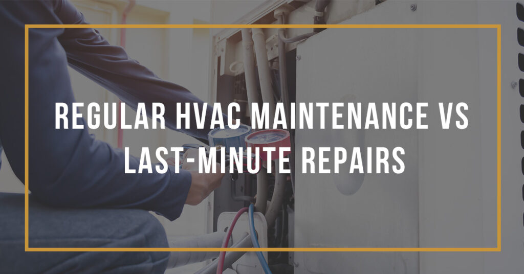 regular hvac maintenance vs last minute repairs